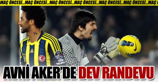 Avni Aker'de dev randevu!