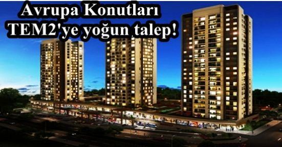 Avrupa Konutları TEM2'ye yoğun talep!