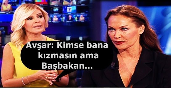 Avşar: Kimse bana kızmasın ama Başbakan...