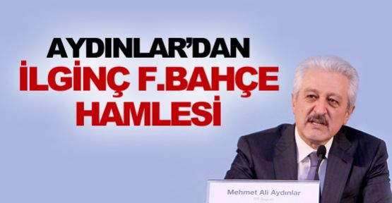 Aydınlar'dan ilginç F.Bahçe hamlesi