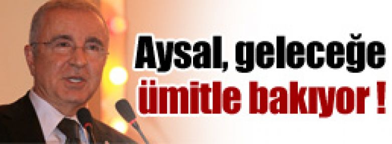 Aysal geleceğe ümitle bakıyor