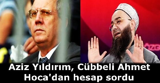 Aziz Yıldırım, Cübbeli Ahmet Hoca'dan hesap sordu