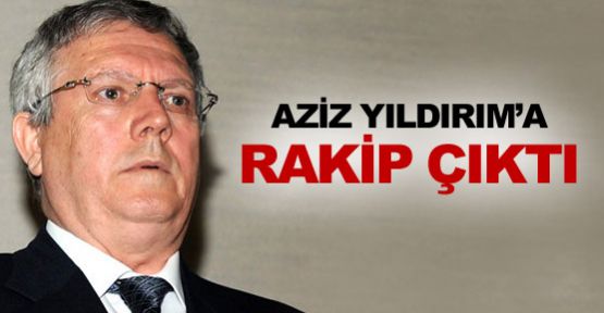 Aziz Yıldırım'a rakip çıktı!