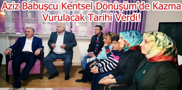 Babuşcu; GOP'ta Kentsel Dönüşüm'de Kazma Vurulacak Tarihi Verdi!