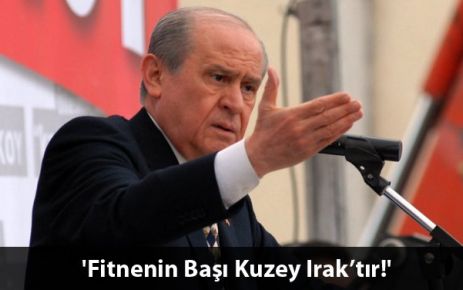 Bahçeli: Fitnenin Başı Kuzey Irak'tır