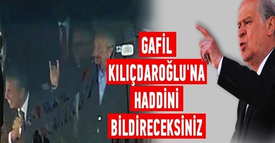 Bahçeli: Gafil Kılıçdaroğlu'na haddini bildireceksiniz