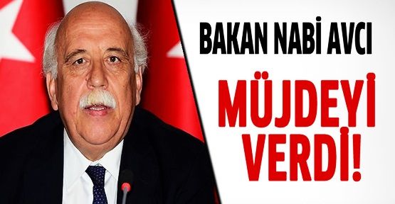 Bakan Nabi Avcı müjdeyi verdi!