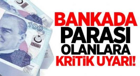 Bankada parası olanlara çok önemli uyarı