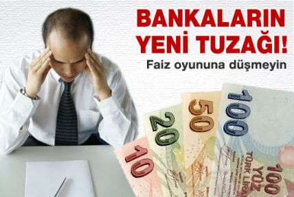 Bankaların yeni tuzağına düşmeyin!