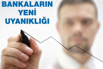 Bankaların yeni uyanıklığı