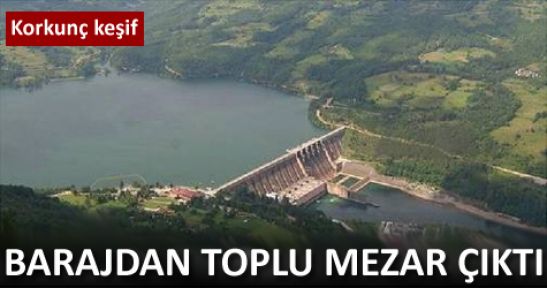 Barajın içinden toplu mezar çıktı!