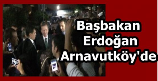 Başbakan Erdoğan Arnavutköy'de Kız İstedi