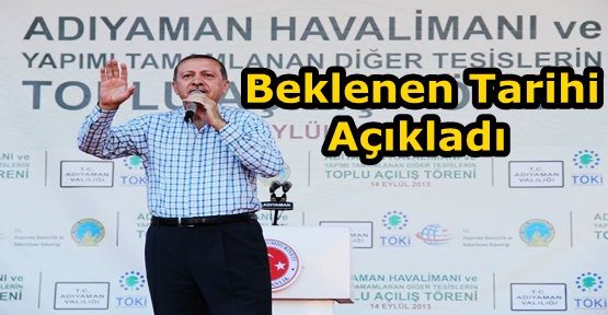 Başbakan Erdoğan beklenen tarihi açıkladı