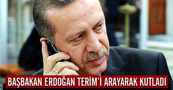 Başbakan Erdoğan, Terim'i Arayarak Kutladı