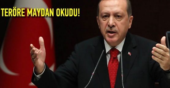 Başbakan Recep Tayyip Erdoğan teröre meydan okudu...