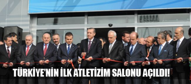 Başbakan Türkiye'nin ilk atletizm salonunu açtı