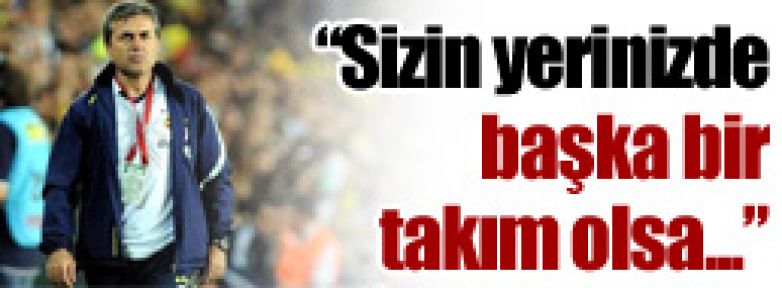 ''Başka bir takım olsa...