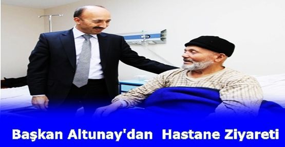 Başkan Altunay'dan Hastane Ziyareti