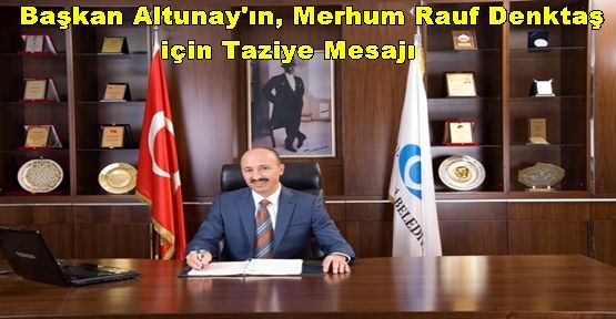 Başkan Altunay'ın, Merhum Rauf Denktaş için Taziye Mesajı