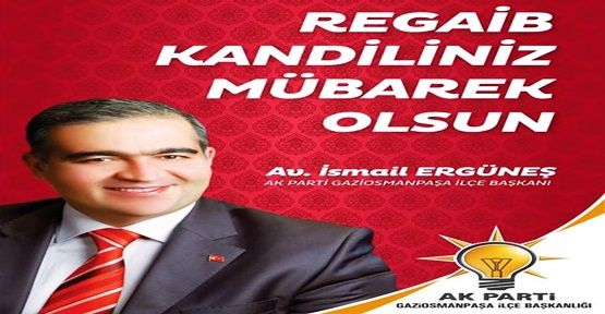 BAŞKAN ERGÜNEŞ’İN ''REGAİP KANDİLİ'' MESAJI