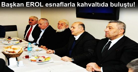 Başkan EROL esnaflarla kahvaltıda buluştu!