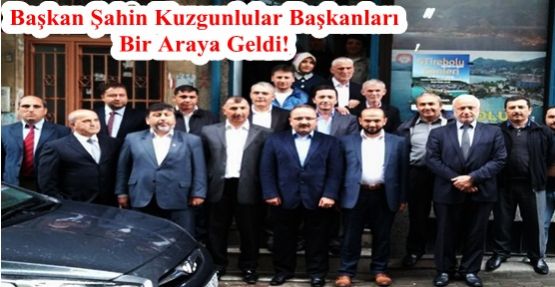 Başkan Şahin Kuzgunlular Başkanları  Bir Araya Geldi!