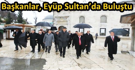 Başkanlar, Sabah Namazında Eyüp Sultan’da Buluştu