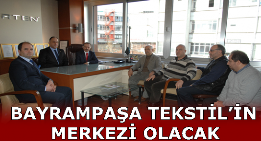 BAYRAMPAŞA TEKSTİL’İN MERKEZİ OLACAK