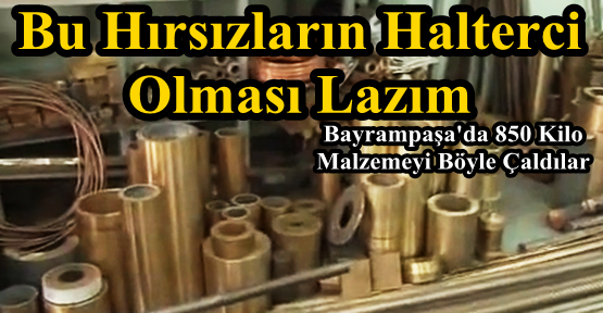 Bayrampaşa'da 850 Kilo Malzemeyi Böyle Çaldılar