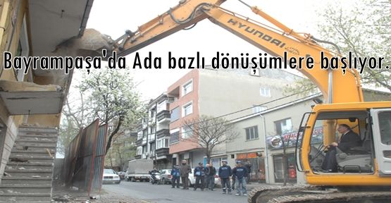 Bayrampaşa'da Ada bazlı dönüşümlere başlıyor.