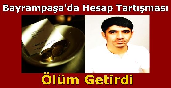 Bayrampaşa'da Bardaki Hesap Tartışması Ölüm Getirdi