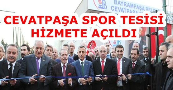 BAYRAMPAŞA'DA CEVATPAŞA SPOR TESİSİ HİZMETE AÇILDI