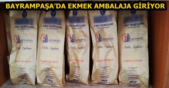 BAYRAMPAŞA’DA EKMEK AMBALAJA GİRİYOR