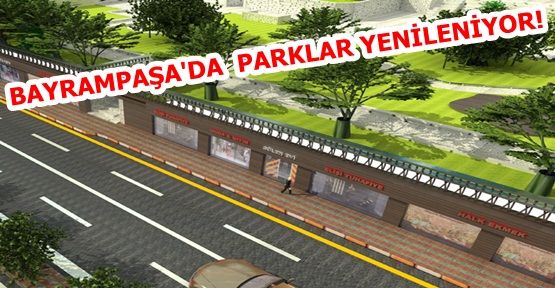 BAYRAMPAŞA'DA  PARKLAR YENİLENİYOR!