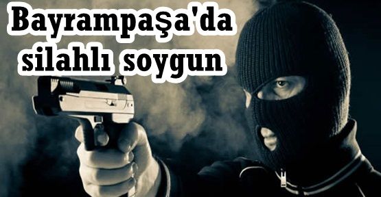 Bayrampaşa'da silahlı soygun!