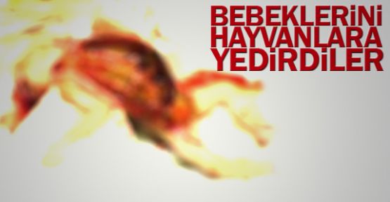 Bebeklerini hayvanlara yedirdiler! 