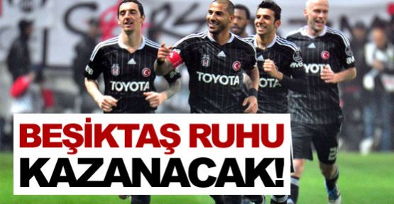 Beşiktaş ruhu kazanacak