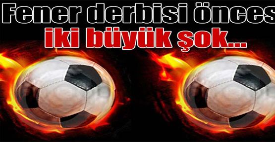 Beşiktaş'a derbi öncesi büyük şok
