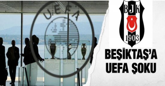 Beşiktaş'a UEFA şoku!