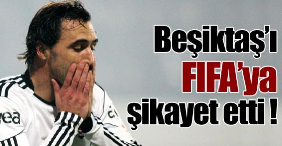 Beşiktaş'ı FIFA'ya şikayet etti !