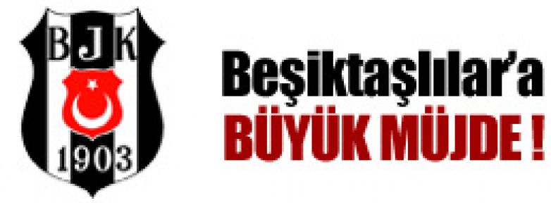 Beşiktaşlılar'a büyük müjde !