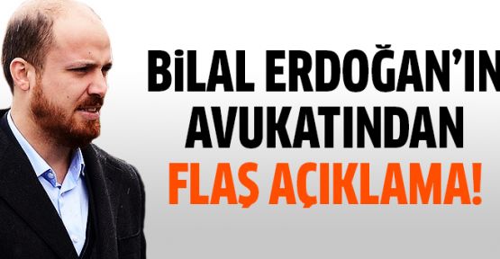 Bilal Erdoğan'ın avukatından flaş açıklama