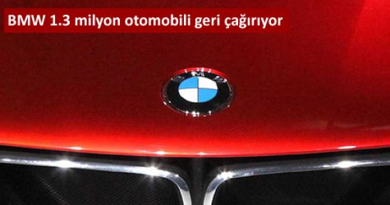 BMW 1.3 milyon otomobili geri çağırıyor