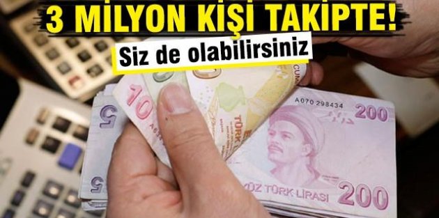 Borcu olan 3 milyon kişi yasal takipte!