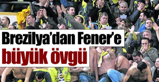 Brezilya'dan Fener'e büyük övgü !