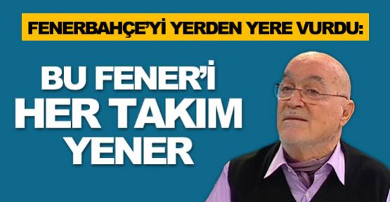 Bu Fener'i her takım yener..