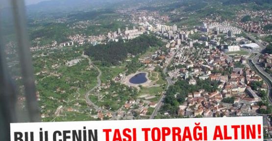 Bu ilçenin taşı toprağı altın!