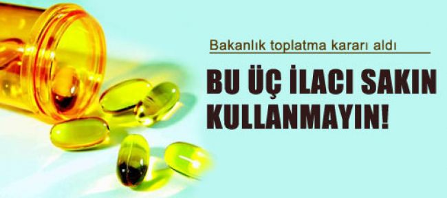 Bu üç ilacı sakın kullanmayın!