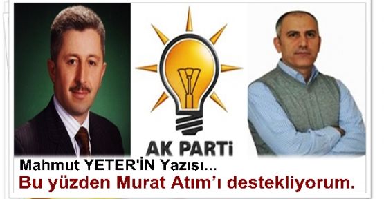 Bu yüzden Murat Atım’ı destekliyorum.