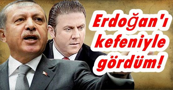 Bulut: Erdoğan'ı kefeniyle gördüm